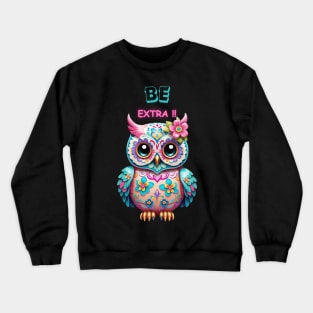 Cute Owl BE Extra!! Crewneck Sweatshirt